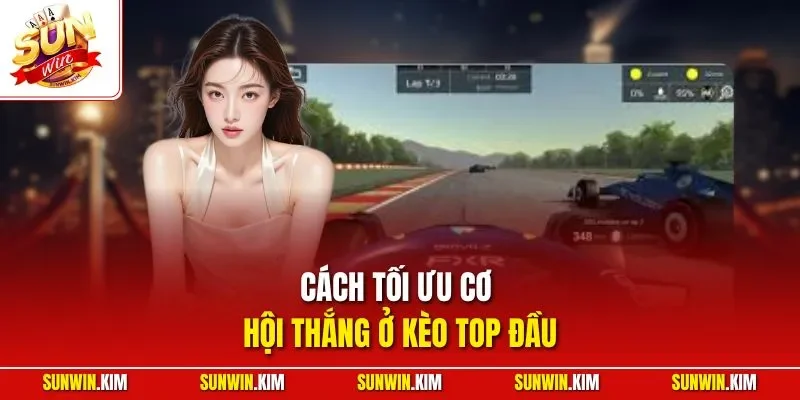 Cách tối ưu cơ hội thắng ở kèo top đầu