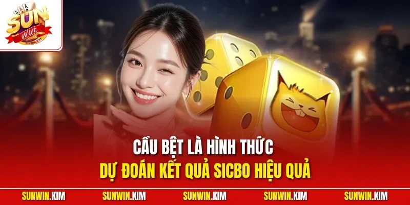 Cầu bệt là hình thức dự đoán kết quả Sicbo hiệu quả