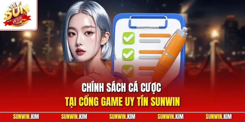  Chính sách cá cược tại cổng game uy tín SUNWIN