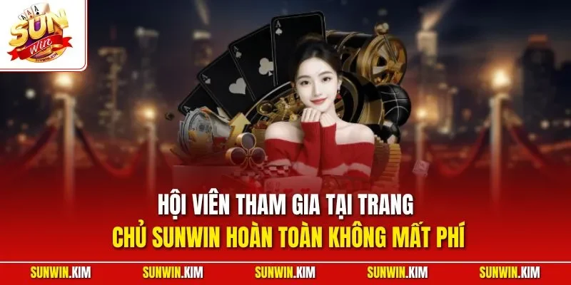 Hội viên tham gia tại trang chủ SUNWIN hoàn toàn không mất phí