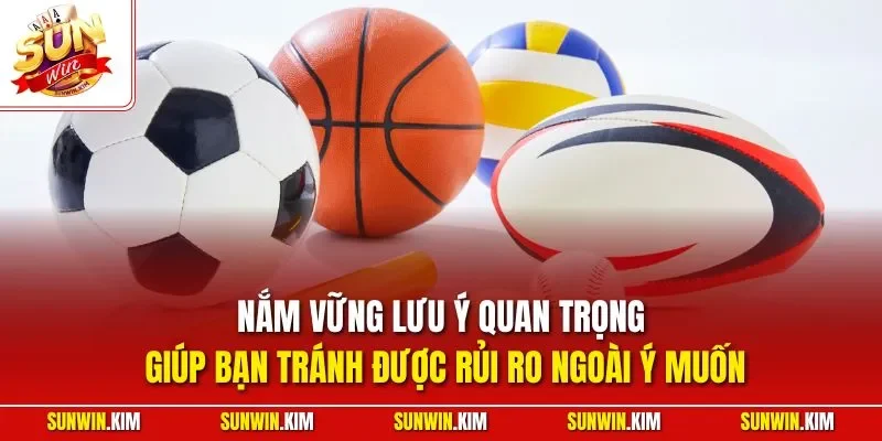 Nắm vững lưu ý quan trọng giúp bạn tránh được rủi ro ngoài ý muốn