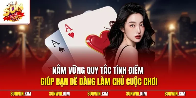 Nắm vững quy tắc tính điểm giúp bạn dễ dàng làm chủ cuộc chơi