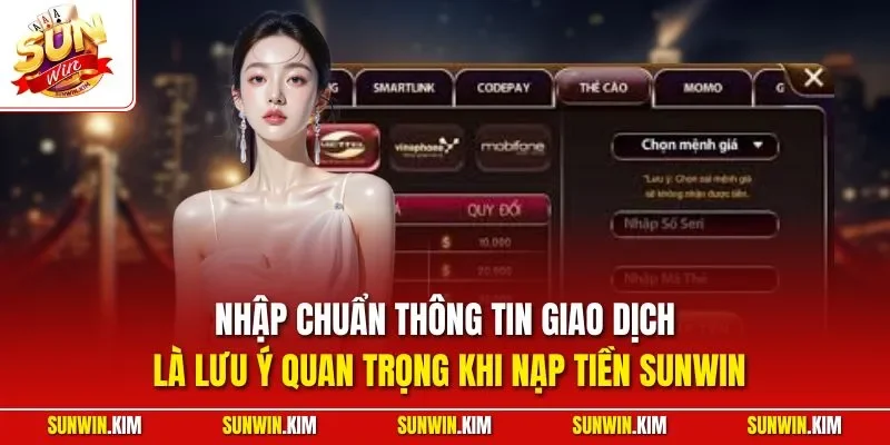 Nhập chuẩn thông tin giao dịch là lưu ý quan trọng khi nạp tiền SUNWIN