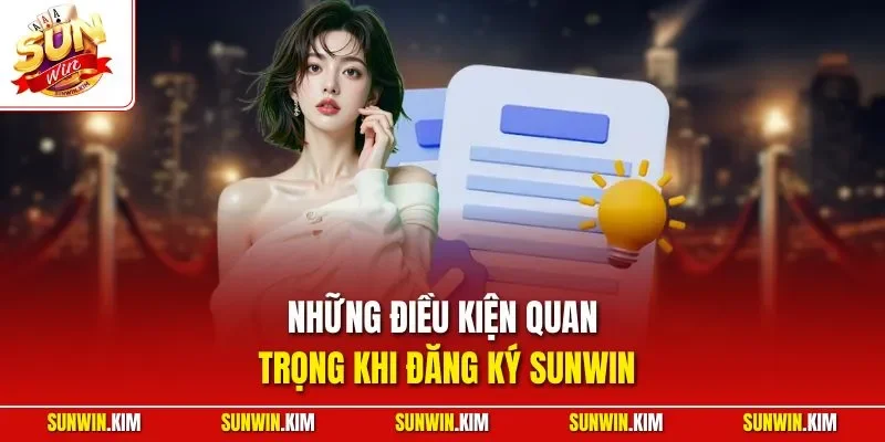 Những điều kiện quan trọng khi đăng ký SUNWIN