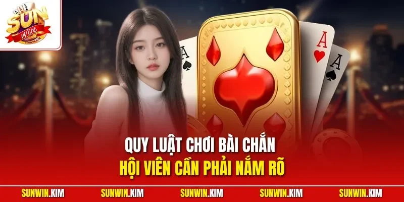 Quy luật chơi bài chắn hội viên cần phải nắm rõ