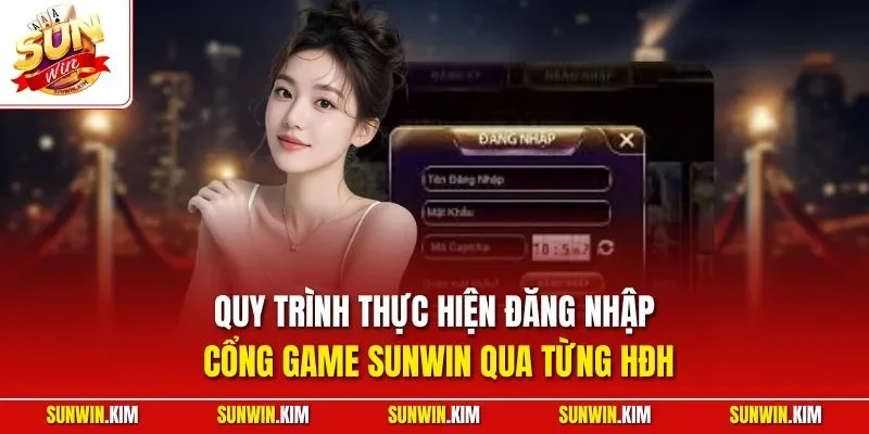 Quy trình thực hiện đăng nhập cổng game SUNWIN qua từng HĐH