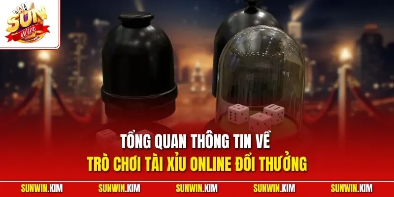 Tổng quan thông tin về trò chơi tài xỉu online đổi thưởng